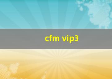 cfm vip3